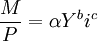 \frac{M}{P}=\alpha Y^bi^c