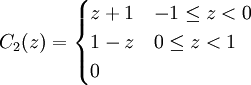 C_2(z)=\begin{cases} z+1 & -1\le z <0 \\ 1-z & 0\le z <1 \\ 0 \end{cases}