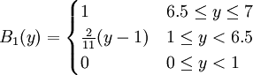 B_1(y)=\begin{cases} 1 & 6.5\le y\le 7 \\ \frac{2}{11}(y-1) & 1\le y<6.5 \\ 0 & 0 \le y <1 \end{cases}