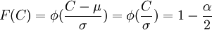 F(C)= \phi (\frac{C- \mu }{\sigma})= \phi (\frac{C}{\sigma}) = 1- \frac{\alpha}{2}