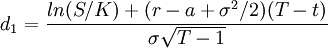 d_1=\frac{ln(S/K)+(r-a+\sigma^2/2)(T-t)}{\sigma\sqrt{T-1}}